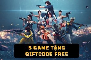 5 Game tặng giftcode free